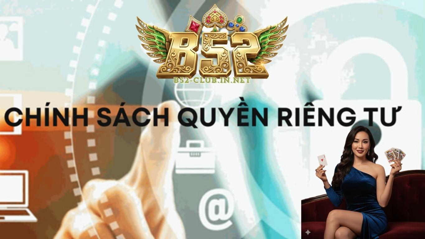 Chính sách quyền riêng tư trên B52 CLUB