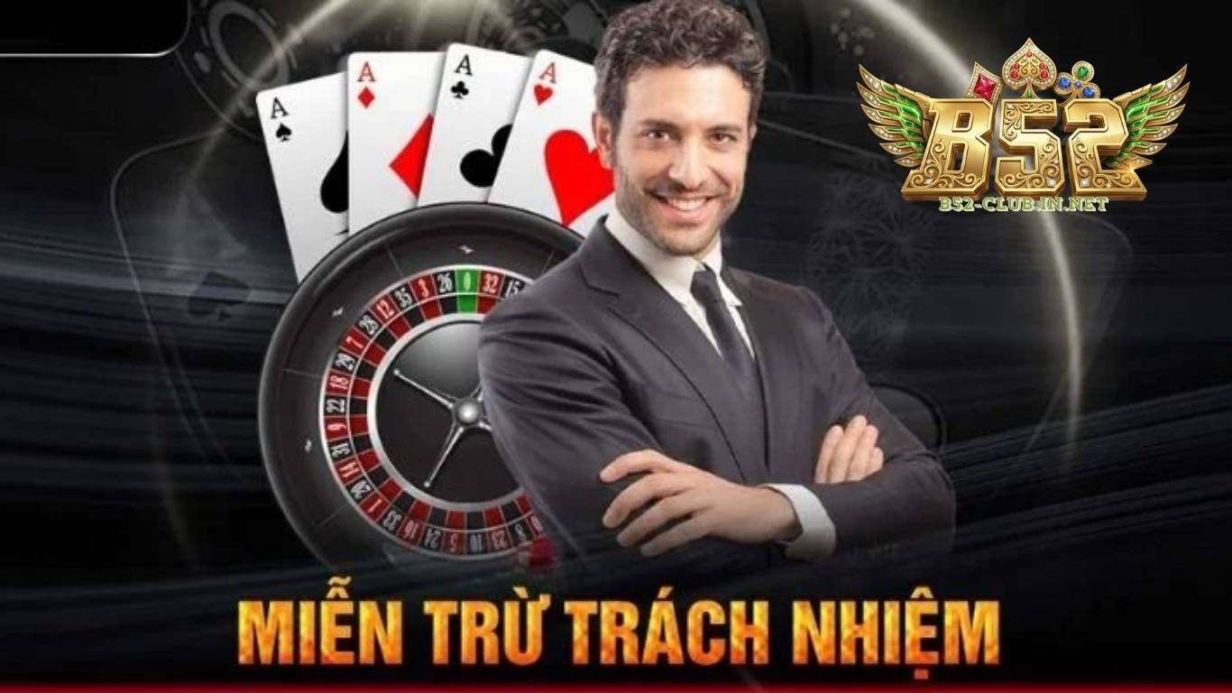 Tìm hiểu về miễn trừ trách nhiệm B52 CLUB