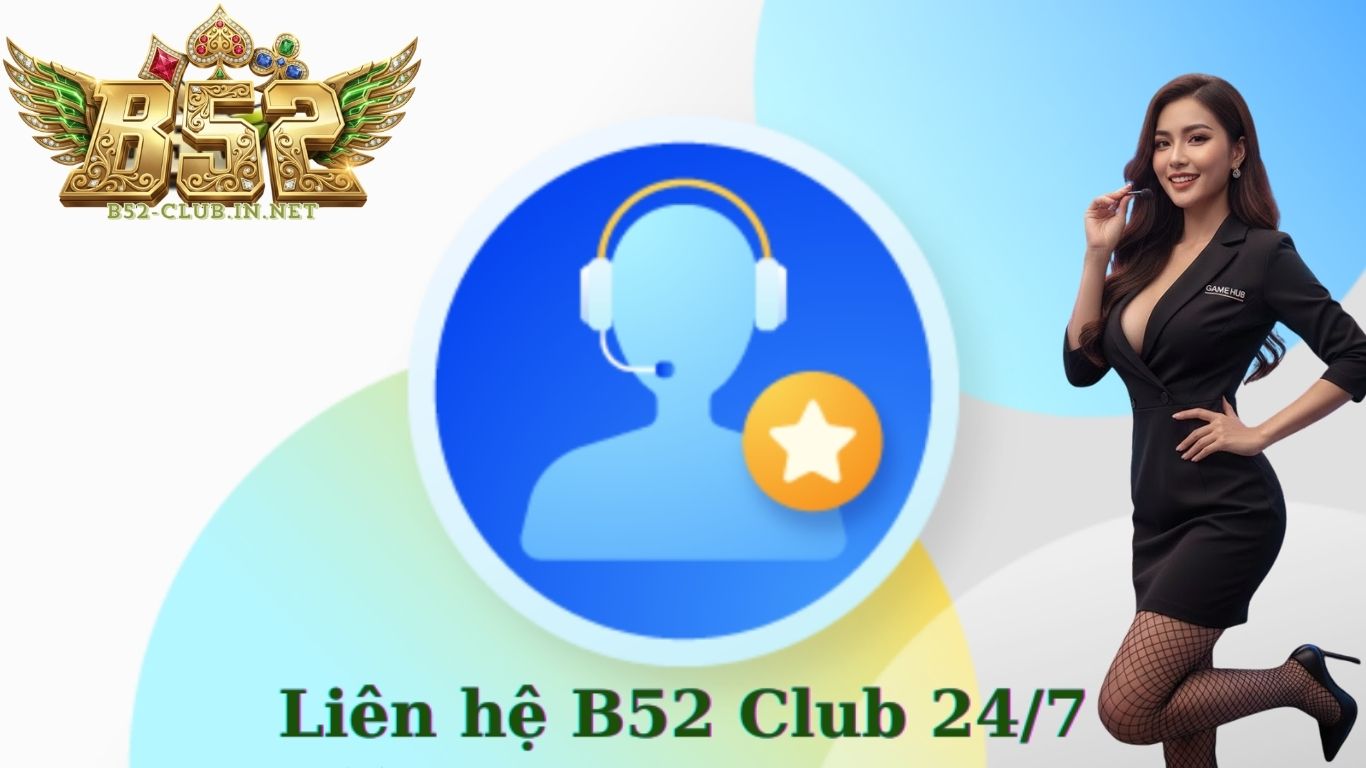 Những thông tin khi liên hệ trung tâm hỗ trợ B52 Club